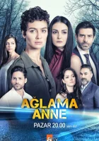  Не плачь, мама Ağlama Anne смотреть онлайн сериал 2018 в HD