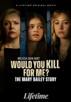  Ты бы убила ради меня? История Мэри Бэйли смотреть онлайн фильм 2023 в HD